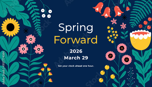 A colorful graphic promotes 'spring forward' for daylight saving time on March 29th, 2026. It showcases bold floral illustrations with the message to set clocks forward one hour. high-quality professi