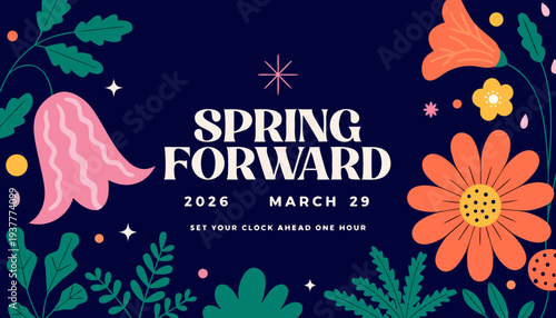 A colorful graphic promotes 'spring forward' for daylight saving time on March 29th, 2026. It showcases bold floral illustrations with the message to set clocks forward one hour. high-quality professi