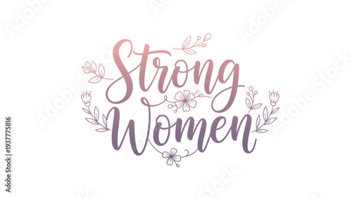 Empowering message celebrating strong women with floral design