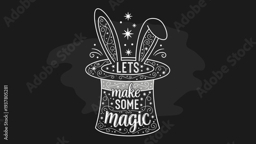 Vintage style chalkboard illustration of a magic top hat with rabbit ears and inspirational text that says lets make some magic together.