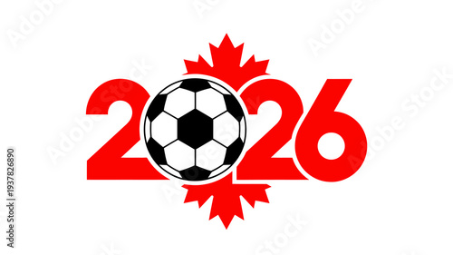 A vibrant graphic displays the numbers 2026 in red centered around a black and white soccer ball with a canadian maple leaf high quality professional detailed