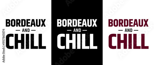 BORDEAUX AND CHILL text, vector for print, t-shirts and souvenirs, isolated on contrasting backgrounds