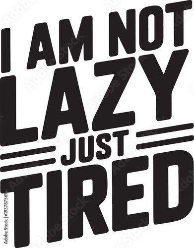 Black text I am not lazy just tired on white background graphic design