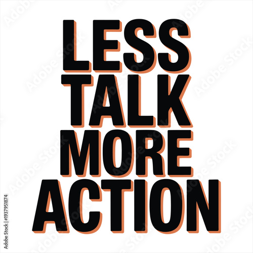 Motivational graphic illustration prominently displays the bold black text 'LESS TALK MORE ACTION' with an orange shadow, advocating for productivity and decisive initiative.