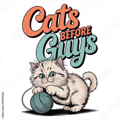 Cute kitten with large blue eyes plays with a ball of turquoise yarn, accompanied by the humorous text 'Cats Before Guys' in a retro-inspired font, celebrating feline companionship.