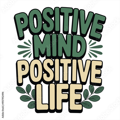 Motivational quote illustration featuring the phrase 'Positive Mind Positive Life' in green and beige lettering, surrounded by stylized green leaves, conveys a message of optimism and mental.