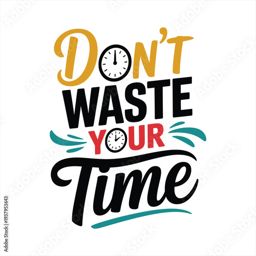 A vertical motivational quote instructs viewers not to waste their time using stylized fonts and small clock icons for emphasis.