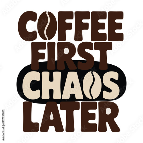 Coffee themed graphic displays the phrase "Coffee First Chaos Later" using brown shades and integrated coffee bean shapes.