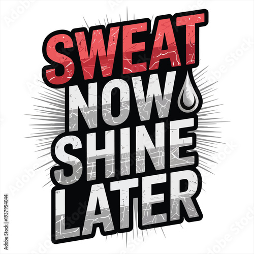 Motivational graphic reads "Sweat Now Shine Later" with a distressed texture and sunburst background.