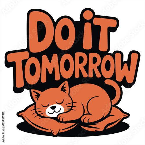 Graphic design illustrating a cute orange cat sleeping soundly on two pillows below the bold orange and black text 'Do it Tomorrow', embodying a relaxed and lazy mood against a clean white background.