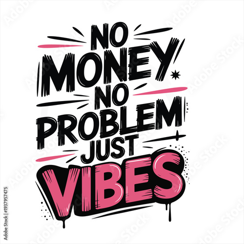 Positive black and pink typographic illustration presents the modern phrase 'NO MONEY NO PROBLEM JUST VIBES' with decorative graphic elements and flourishes on a white background.