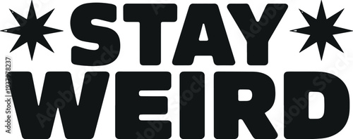 Stay Weird Text Phrase with Starbursts Bold Black Lettering on White Background Graphic Design