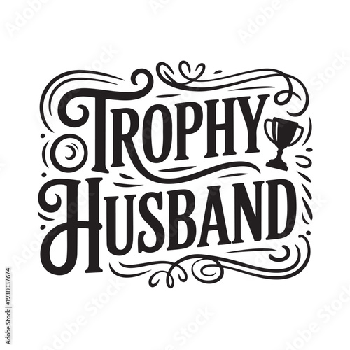 Trophy Husband. Vector Design Isolated on White Background