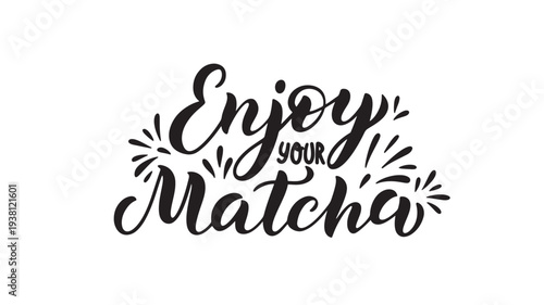Hand-lettered phrase 'Enjoy your Matcha' in elegant calligraphy style with decorative flourish elements.