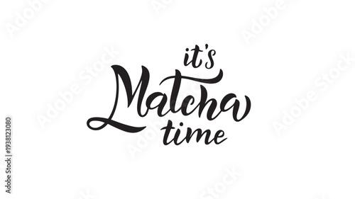 Matcha calligraphy phrase with handwritten text reading 'it's Matcha time' in black ink on a white background.