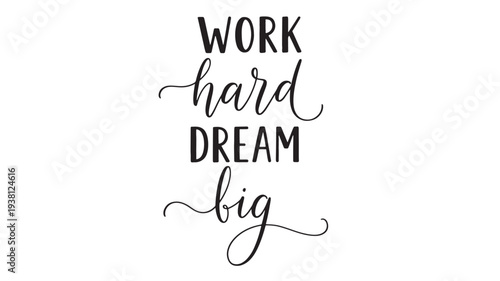 Motivational quote with calligraphy saying "WORK hard DREAM big" in black letters on a white background, inspirational text.