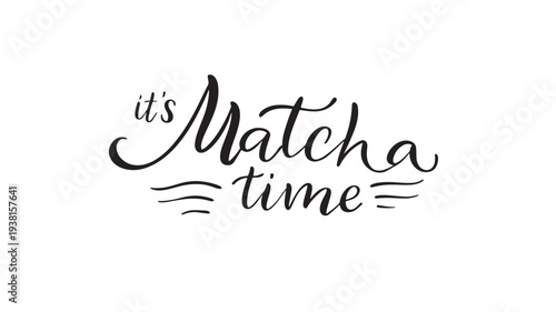 Calligraphy text "it's Matcha time" with decorative lines and elegant cursive font on a white background.