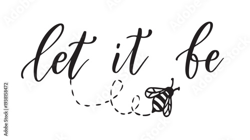 Bee illustration with handwritten calligraphy phrase 'let it be' in black ink on a white background.