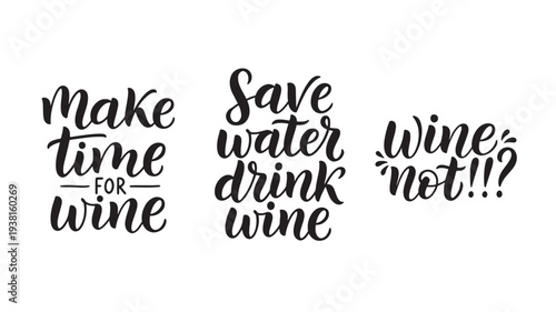 Wine quotes hand-lettered in black on a white background, featuring 'Make time for wine,' 'Save water drink wine,' and 'Wine not!!!?' slogans.