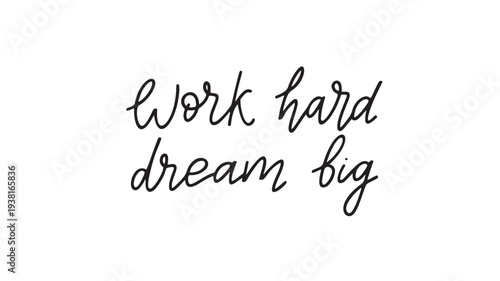 Work hard dream big motivational handwritten script text on a plain white background for inspiration and motivation.