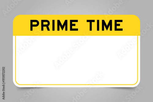 Label banner that have yellow headline with word prime time and white copy space, on gray background