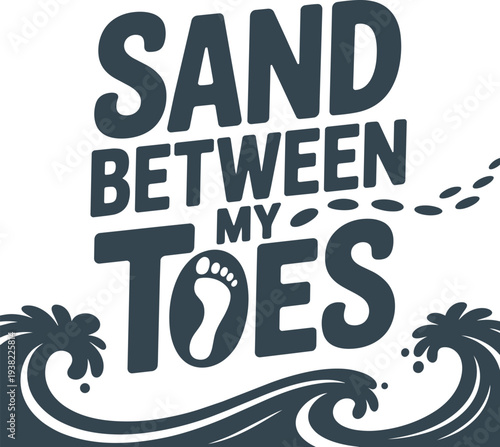 Sand between my toes text with footprint and ocean waves for tropical coastal beach vacations