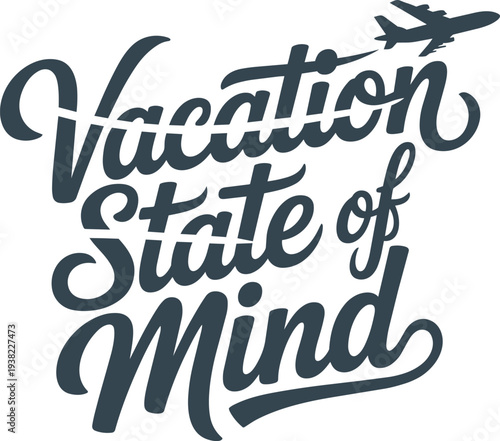 Vacation state of mind summer travel typography design with airplane, journey and getaway