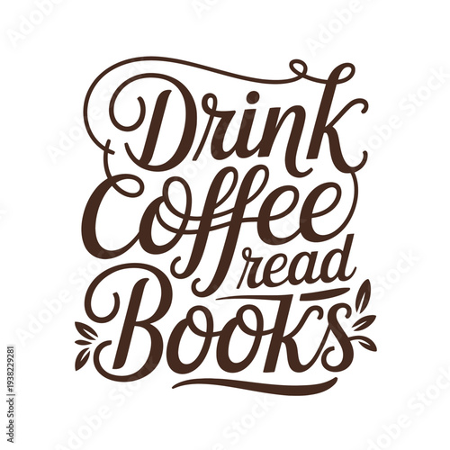 A beautifully designed phrase encouraging drinking coffee and reading books.