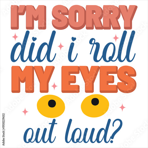 I’m sorry did i roll my eyes out loud