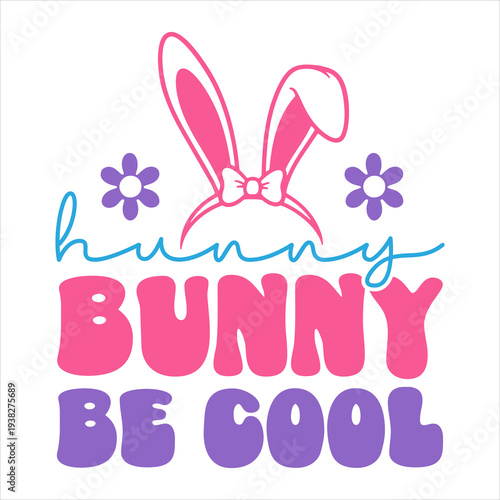Hunny Bunny Be Cool Cute Easter Typography with Bunny Ears and Flowers Illustration