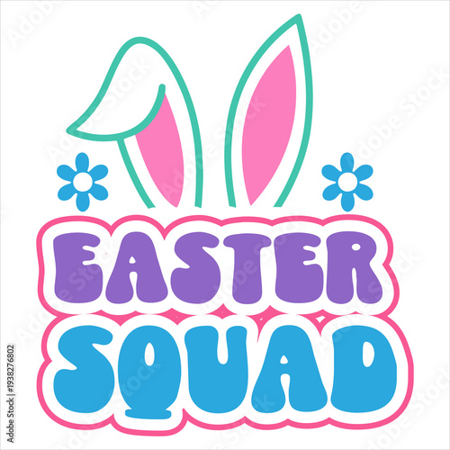Easter Squad Cute Typography Design with Bunny Ears and Flowers Illustration