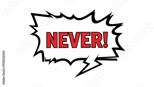 Bold Comic Book Style Speech Bubble with the Word NEVER for No Refusal or Stop Signage