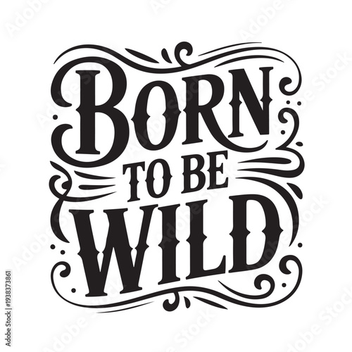 Born To Be Wild. Vector Design Isolated on White Background