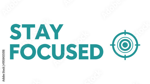 Focus and Determination: A visually compelling design featuring the motivational phrase Stay Focused alongside a target symbol, embodying clarity and purpose.