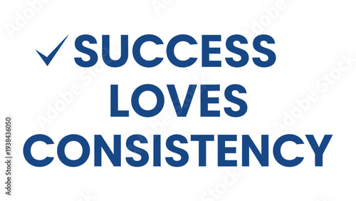 Success Loves Consistency Message: An inspirational message emphasizing the importance of consistency in achieving success, perfect for motivating and encouraging individuals striving for goals.