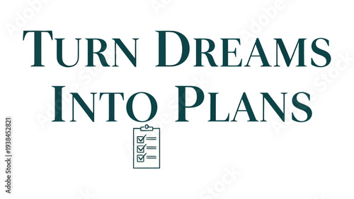 Dreams Into Plans: A concise message is displayed, urging viewers to transform aspirations into actionable plans. A visually appealing invitation to initiate project. 