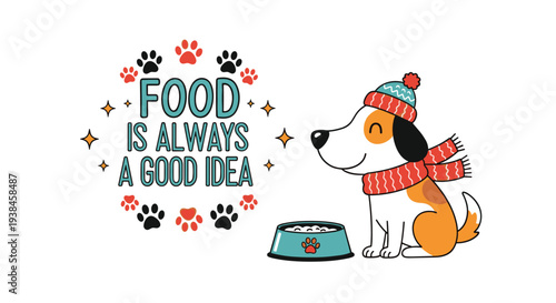 Adorable dog wearing a cozy winter hat and scarf sitting next to a full bowl of food with food is always a good idea text slogan.