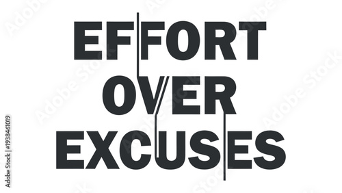 Effort Over Excuses: An inspirational message to prioritize diligence over rationalizations, encouraging resilience and determination.