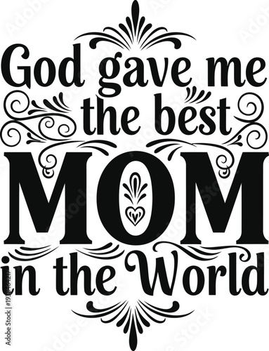 Mother's day tribute god gave me the best mom in the world inspirational quote