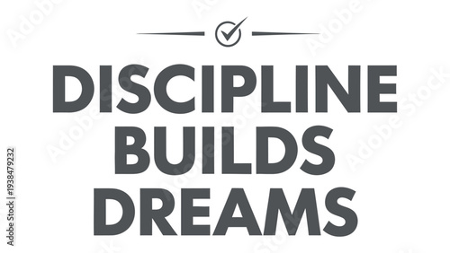 Discipline Builds Dreams: A visual representation of the powerful message that discipline is the cornerstone of dreams, offering inspiration and motivation.