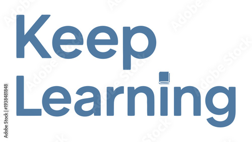 Inspiring Growth: Keep Learning – A message of continuous development against a backdrop of minimalist design, conveying lifelong education and knowledge. 