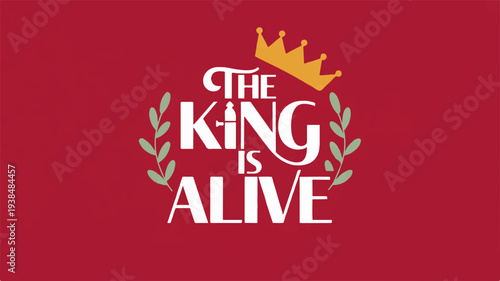 The king is alive slogan with crown and laurel wreath on red background