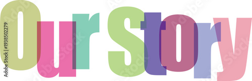 Our Story Overlapping Colorful Text on White Background