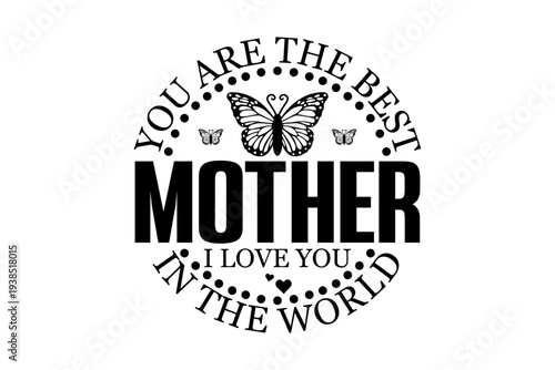 You Are the Best Mother in the World Butterfly Badge for Mother's Day T Shirt Design