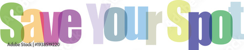 Colorful Overlapping Text "Save Your Spot" Vector Graphic