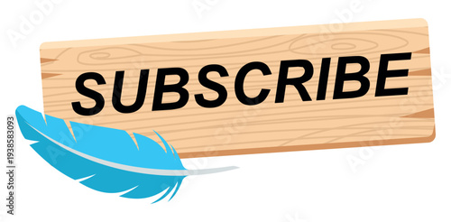 A rustic wooden subscribe button with a soft blue feather for social media channels newsletter signups and blog