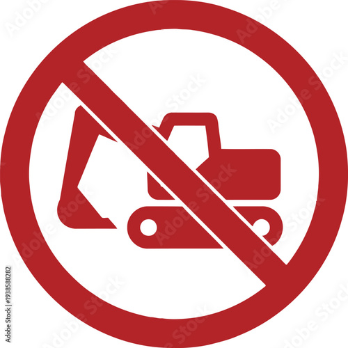 No Excavator Allowed Sign – Red Prohibition Symbol for Construction Site Safety