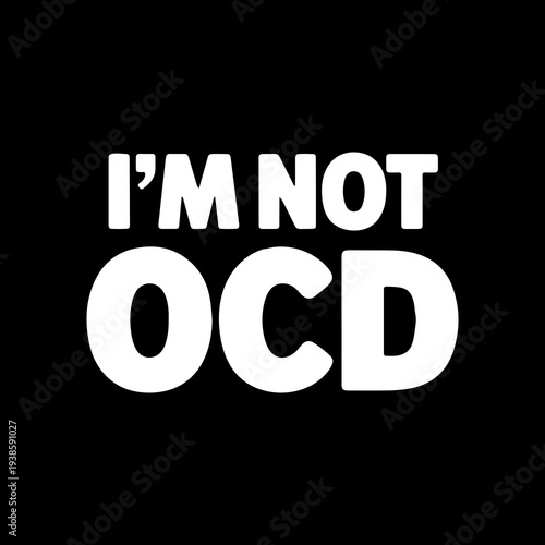 Im Not OCD Funny Sarcastic Typography T Shirt Design