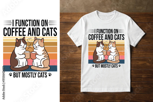 I FUNCTION ON COFFEE AND CATS BUT MOSTLYCATS