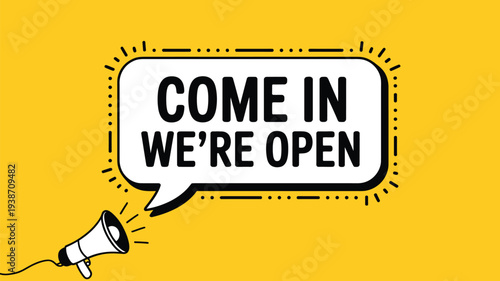 Come in we are open speech bubble sign with megaphone isolated on yellow background